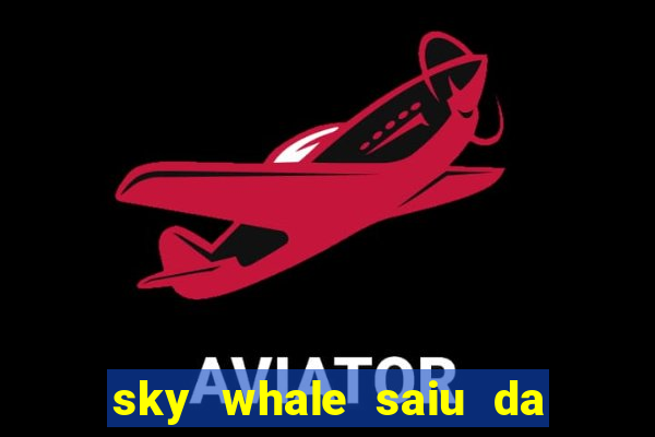 sky whale saiu da play store